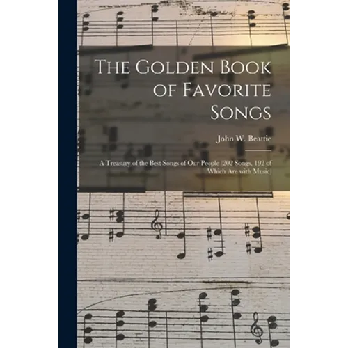 The Golden Book of Favorite Songs: a Treasury of the Best Songs of Our People (202 Songs, 192 of Which Are With Music)