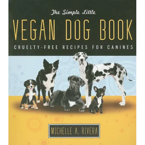 The Simple Little Vegan Dog Book: Cruelty-Free Recipes for Canines