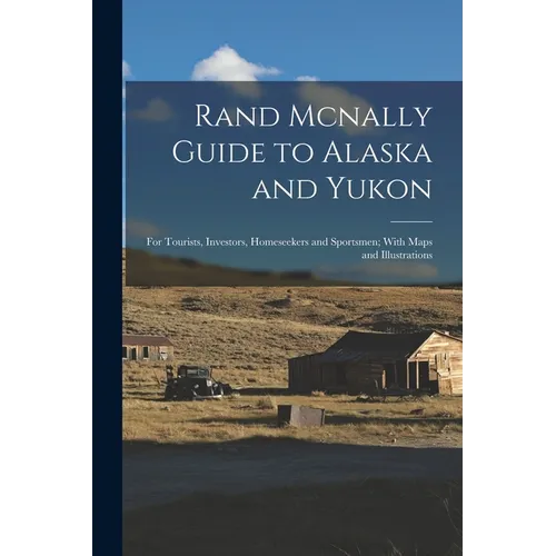 Rand Mcnally Guide to Alaska and Yukon: For Tourists, Investors, Homeseekers and Sportsmen; With Maps and Illustrations