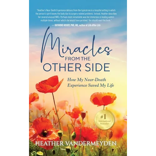 Miracles from the Other Side: How My Near-Death Experience Saved My Life