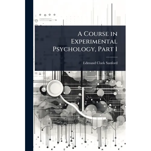 A Course in Experimental Psychology, Part 1