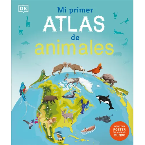 Mi Primer Atlas de Animales (Children's Illustrated Animal Atlas)