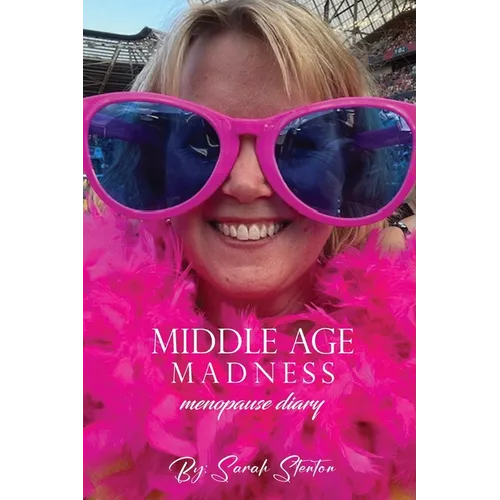 Middle Age Madness: My Menopause Diary
