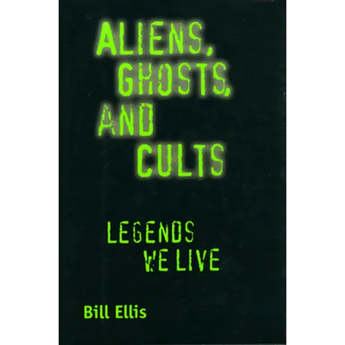 Aliens, Ghosts, and Cults: Legends We Live