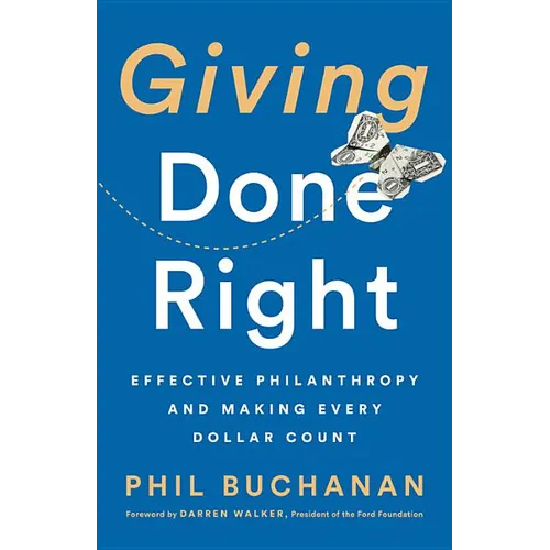 Giving Done Right: Effective Philanthropy and Making Every Dollar Count