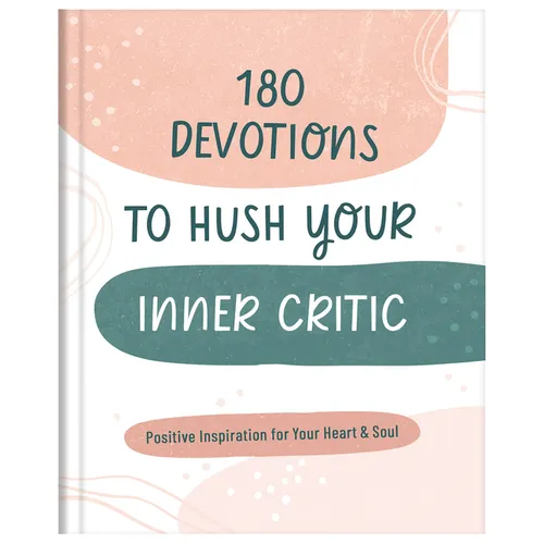 180 Devotions to Hush Your Inner Critic: Positive Inspiration for Your Heart & Soul