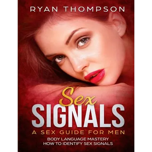 Sex Signals A Sex Guide for Men: Body Language Mastery, How to Identify Sex Signals