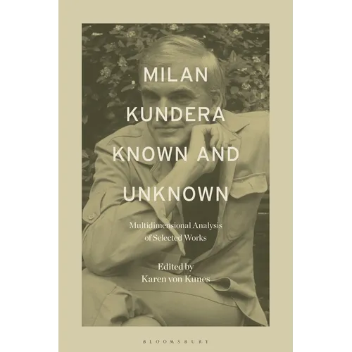 Milan Kundera Known and Unknown: Multidimensional Analysis of Selected Works