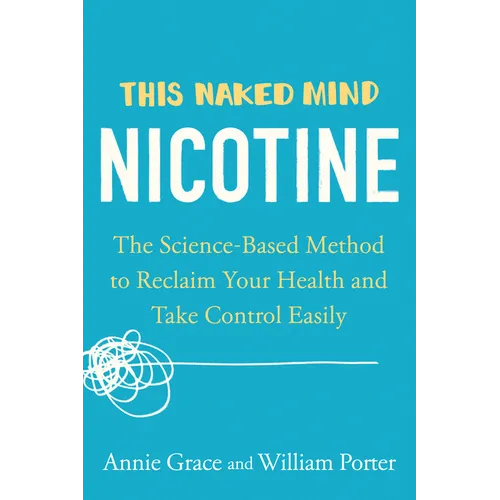This Naked Mind: Nicotine: The Science-Based Method to Reclaim Your Health and Take Control Easily