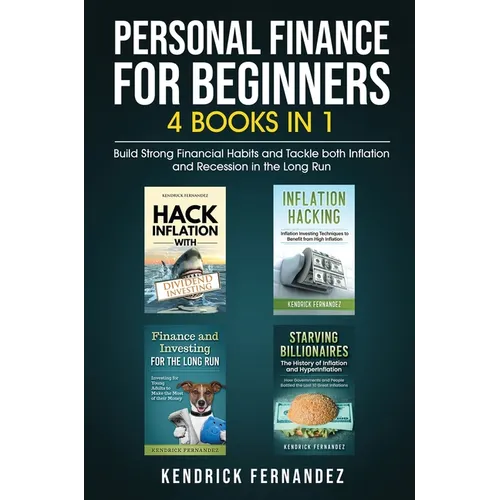 Personal Finance for Beginners 4 Books in 1: Build Strong Financial Habits and Tackle both Inflation and Recession in the Long Run