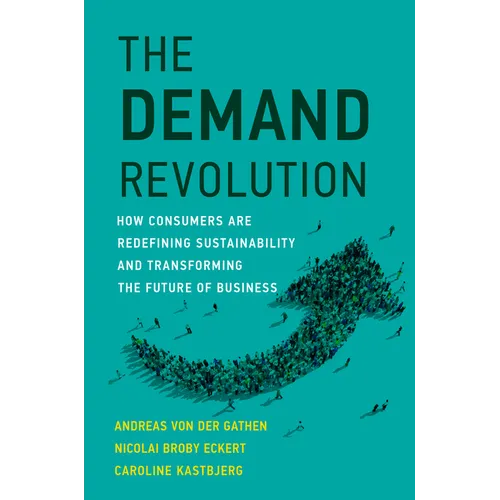 The Demand Revolution: How Consumers Are Redefining Sustainability and Transforming the Future of Business