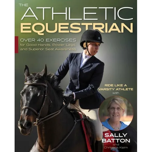 Athletic Equestrian: Over 40 Exercises for Good Hands, Power Legs, and Superior Seat Awareness