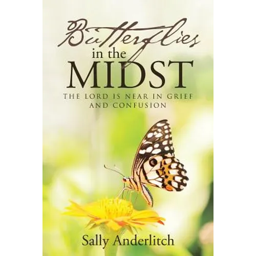 Butterflies in the Midst: The Lord Is Near in Grief and Confusion