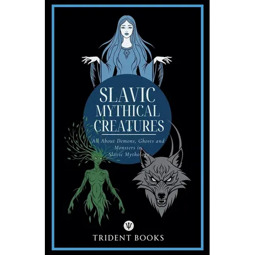 Slavic Mythical Creatures: All About Demons, Ghosts and Monsters in Slavic Mythology