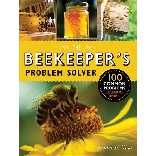 The Beekeeper's Problem Solver: 100 Common Problems Explored and Explained