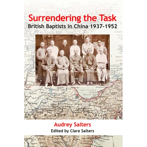 Surrendering the Task: British Baptists in China, 1937-1952