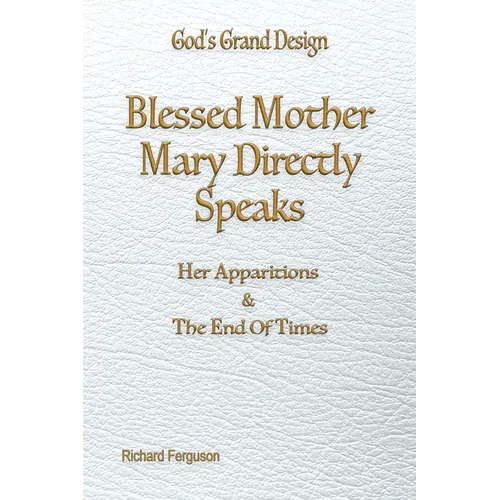 Blessed Mother Mary Directly Speaks: Apparitions and The End of Times