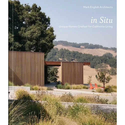 In Situ: Unique Homes Crafted for California Living