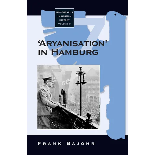 'Aryanisation' in Hamburg: The Economic Exclusion of Jews and the Confiscation of Their Property in Nazi Germany
