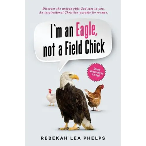 I'm an Eagle, not a Field Chick: An Inspirational Christian Parable for Women