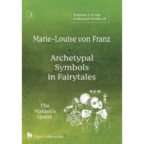 Volume 3 of the Collected Works of Marie-Louise von Franz: Archetypal Symbols in Fairytales: The Maiden's Quest