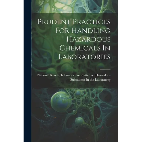 Prudent Practices For Handling Hazardous Chemicals In Laboratories