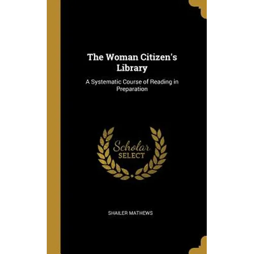 The Woman Citizen's Library: A Systematic Course of Reading in Preparation