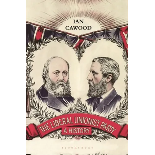 The Liberal Unionist Party: A History