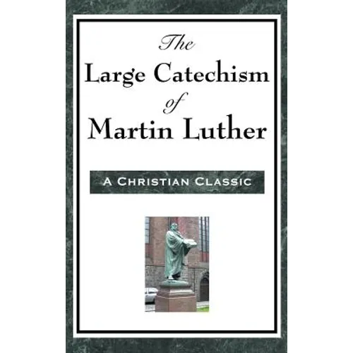 The Large Catechism of Martin Luther