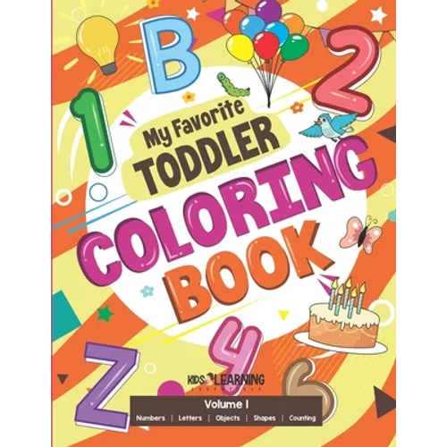 My Favorite Toddler Coloring Book: Fun Activity Workbook With Numbers, Shapes, Letters, Counting And More: Perfect Gift For Toddlers and Preschool Chi
