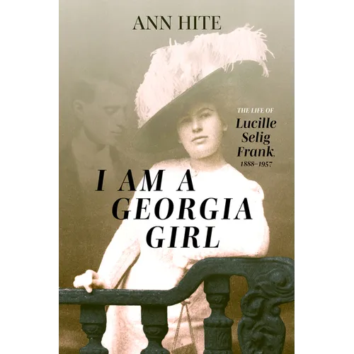 I Am a Georgia Girl: The Life of Lucille Selig Frank, 1888-1957
