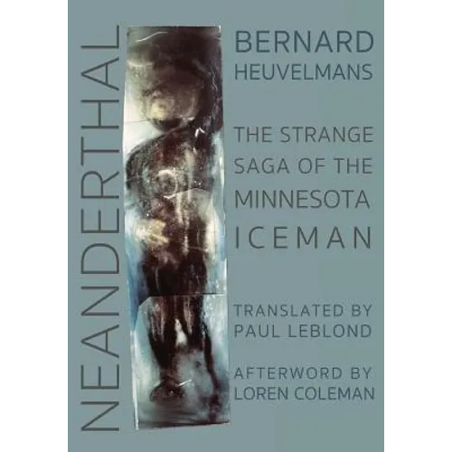 Neanderthal: The Strange Saga of the Minnesota Iceman