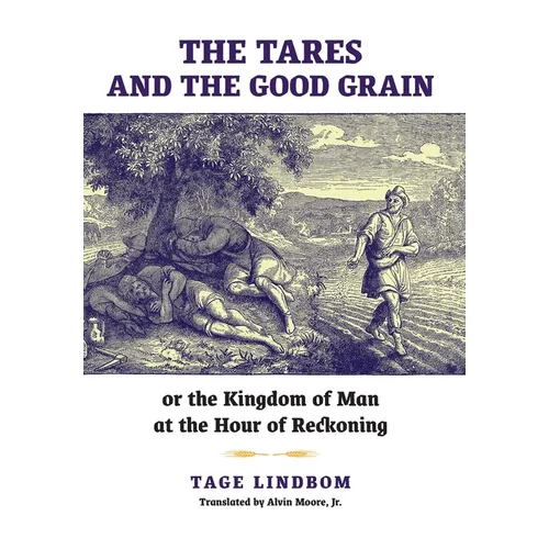 The Tares and the Good Grain: Or, The Kingdom of Man at the Hour of Reckoning