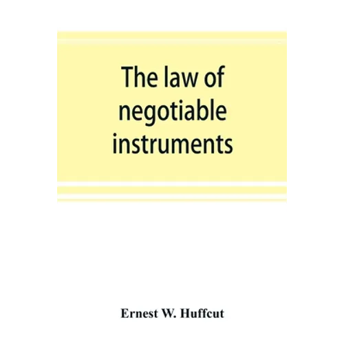 The law of negotiable instruments: statutes, cases and authorities