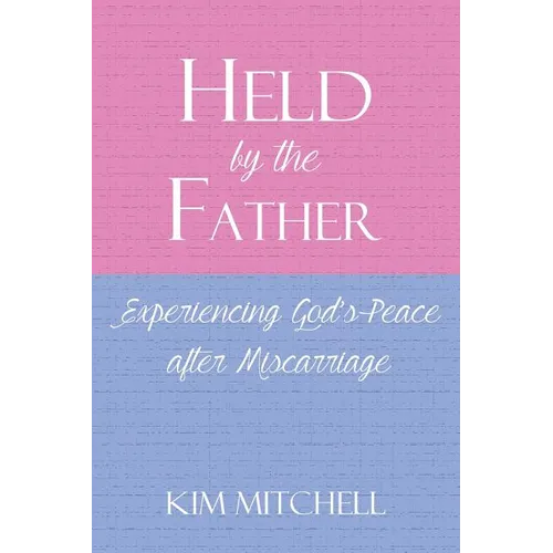 Held by the Father: Experiencing God's Peace after Miscarriage