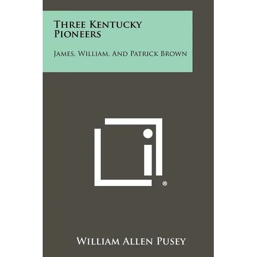 Three Kentucky Pioneers: James, William, And Patrick Brown
