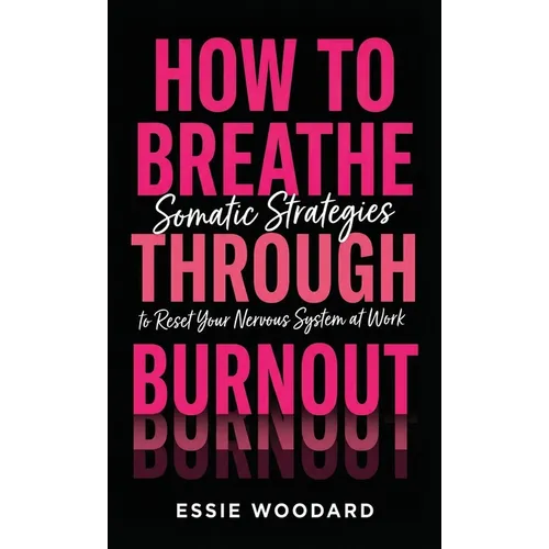 How To Breathe Through Burnout: Somatic Strategies to Reset Your Nervous System at Work