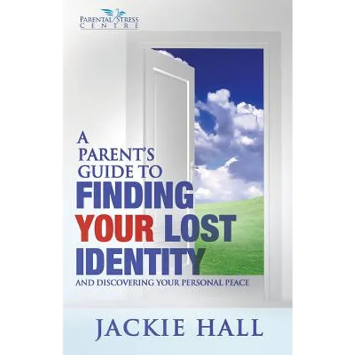 A Parent's Guide to Finding Your Lost Identity (and Discovering Your Inner Peace)