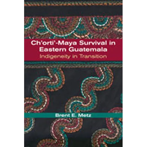 Ch'orti'-Maya Survival in Eastern Guatemala: Indigeneity in Transition