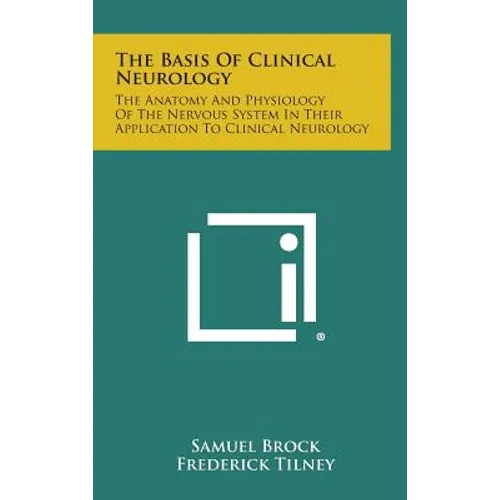 The Basis of Clinical Neurology: The Anatomy and Physiology of the Nervous System in Their Application to Clinical Neurology