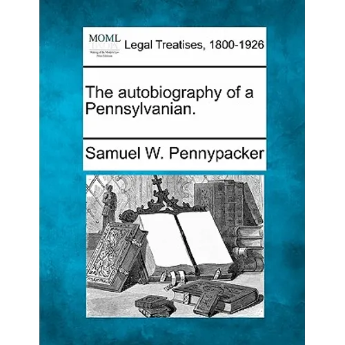 The autobiography of a Pennsylvanian.