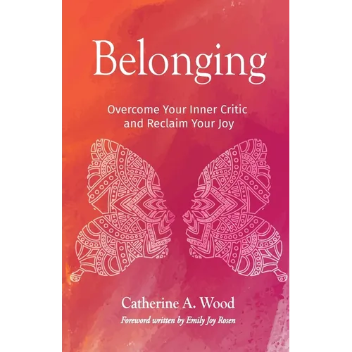 Belonging: Overcome Your Inner Critic and Reclaim Your Joy