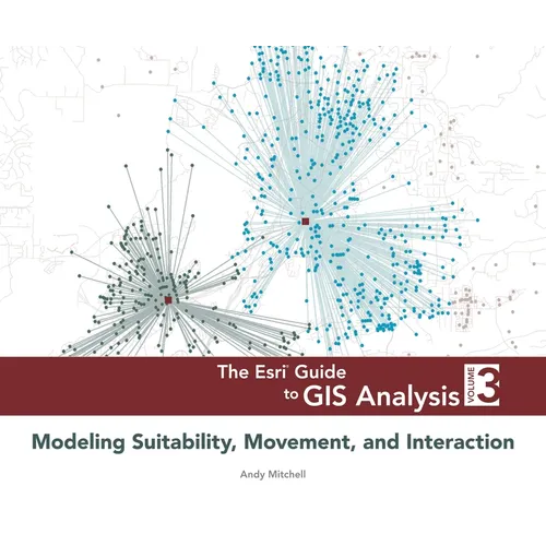 The ESRI Guide to GIS Analysis, Volume 3: Modeling Suitability, Movement, and Interaction