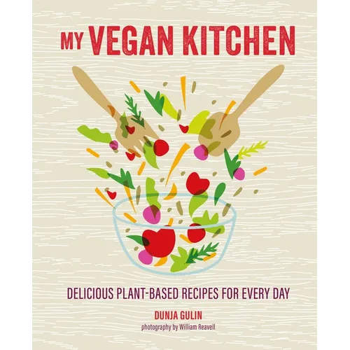 My Vegan Kitchen: Delicious Plant-Based Recipes for Every Day