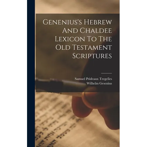 Genenius's Hebrew And Chaldee Lexicon To The Old Testament Scriptures