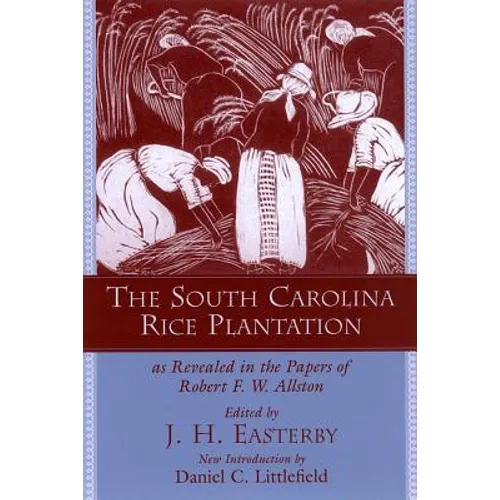 The South Carolina Rice Plantation: As Revealed in the Papers of Robert F.W. Allston