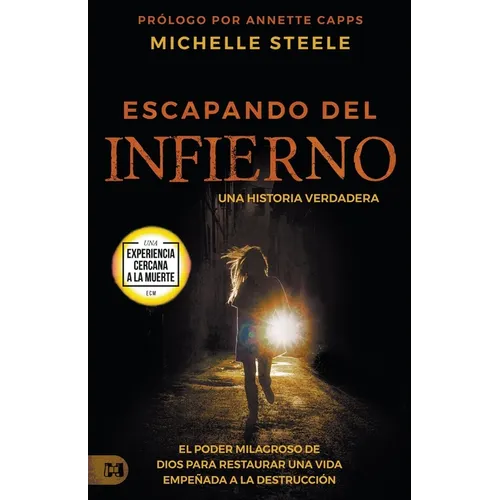 Escapando Del Infierno: Una Historia Verdadera: El Poder Milagroso de Dios Para Restaurar Una Vida Empeñada a la Destrucción
