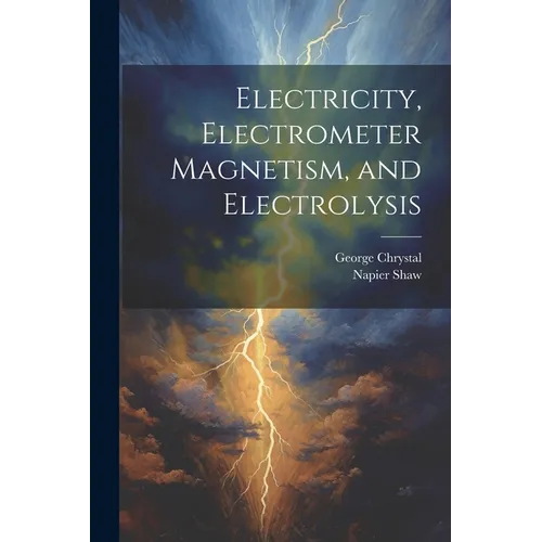 Electricity, Electrometer Magnetism, and Electrolysis