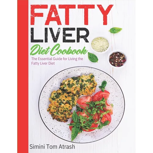 Fatty Liver Diet Cookbook: The Essential Guide for Living the Fatty Liver Diet