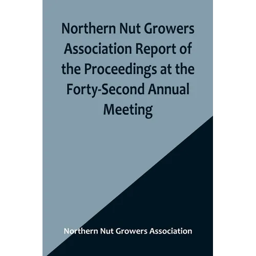 Northern Nut Growers Association Report of the Proceedings at the Forty-Second Annual Meeting; Urbana, Illinois, August 28, 29 and 30, 1951